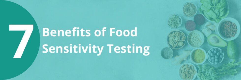 7 Benefits of Food Sensitivity Testing