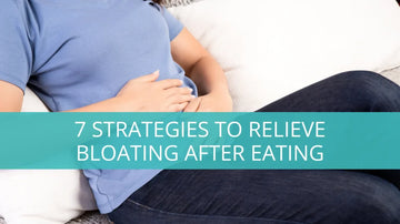 7 Strategies To Relieve Bloating After Eating