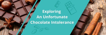 Exploring An Unfortunate Chocolate Intolerance