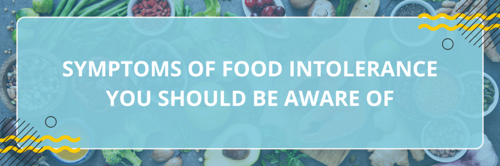 Symptoms of Food Intolerance You Should Be Aware Of