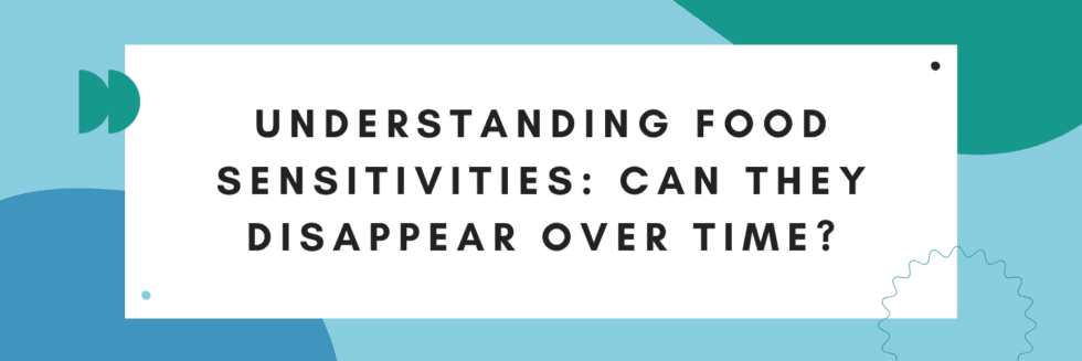 Understanding Food Sensitivities: Can They Disappear Over Time?