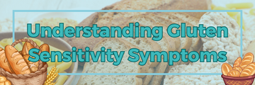 Understanding Gluten Sensitivity Symptoms