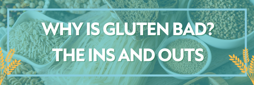 Why is Gluten Bad? | The Ins and Outs